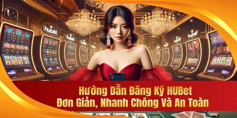 Đăng ký Hubet chỉ với một vài bước cơ bản