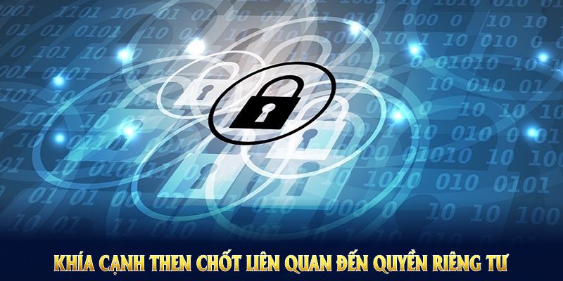 Khám phá nhiều khía cạnh then chốt liên quan đến quyền riêng tư tại nền tảng